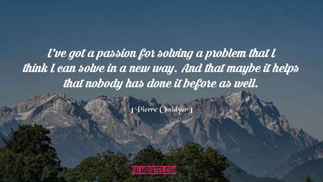 Pierre Omidyar Quotes: I've got a passion for