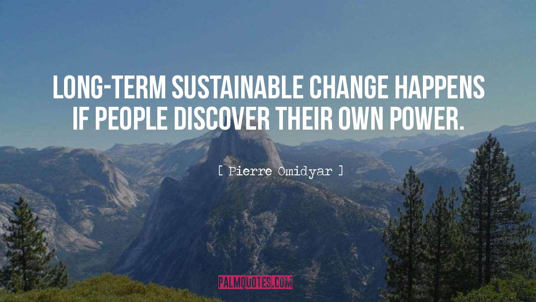 Pierre Omidyar Quotes: Long-term sustainable change happens if