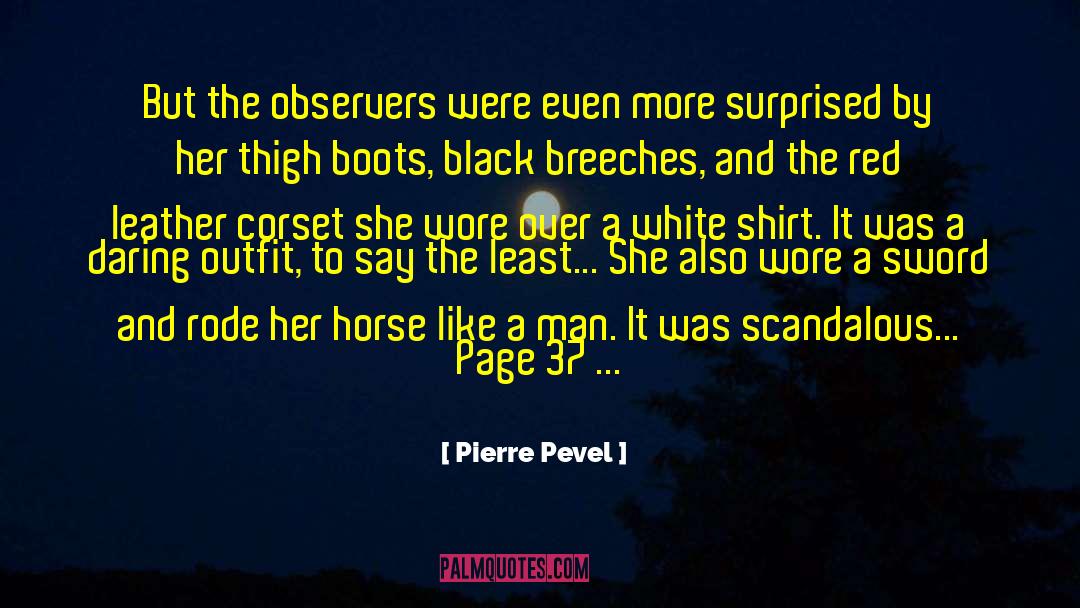 Pierre Pevel Quotes: But the observers were even