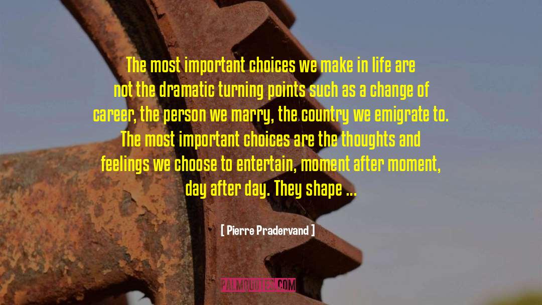 Pierre Pradervand Quotes: The most important choices we