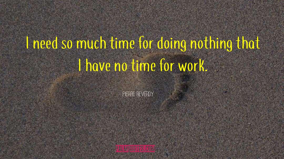 Pierre Reverdy Quotes: I need so much time