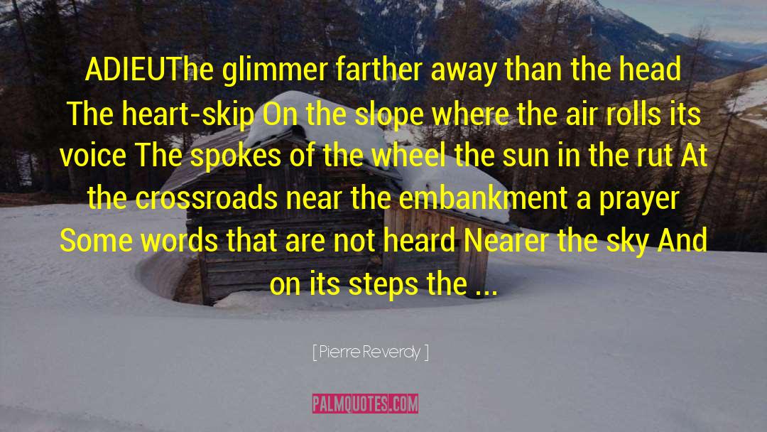 Pierre Reverdy Quotes: ADIEU<br>The glimmer farther away than