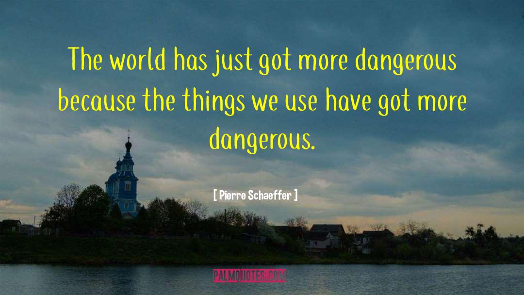 Pierre Schaeffer Quotes: The world has just got