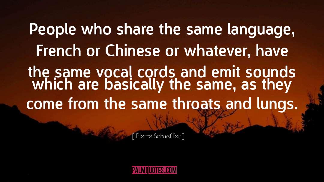 Pierre Schaeffer Quotes: People who share the same