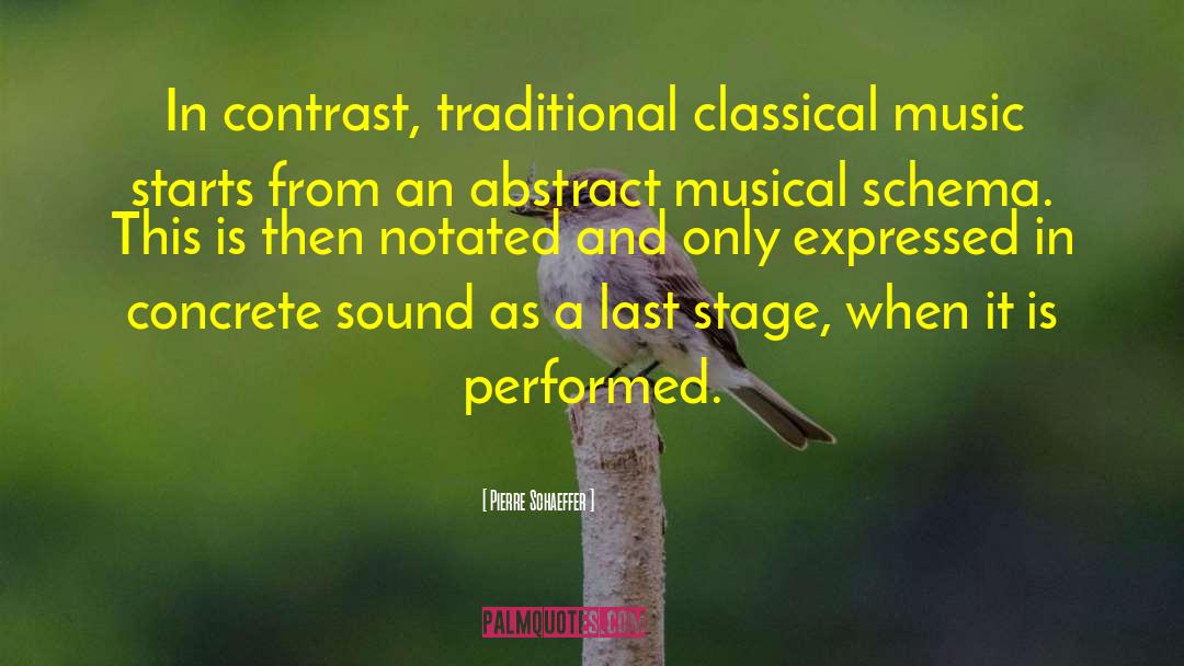 Pierre Schaeffer Quotes: In contrast, traditional classical music