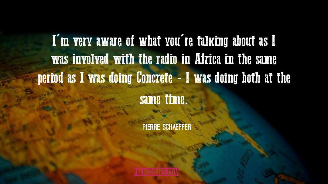 Pierre Schaeffer Quotes: I'm very aware of what