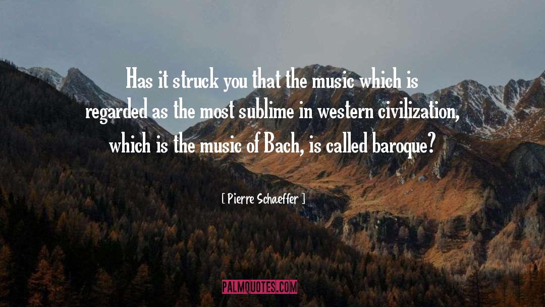 Pierre Schaeffer Quotes: Has it struck you that