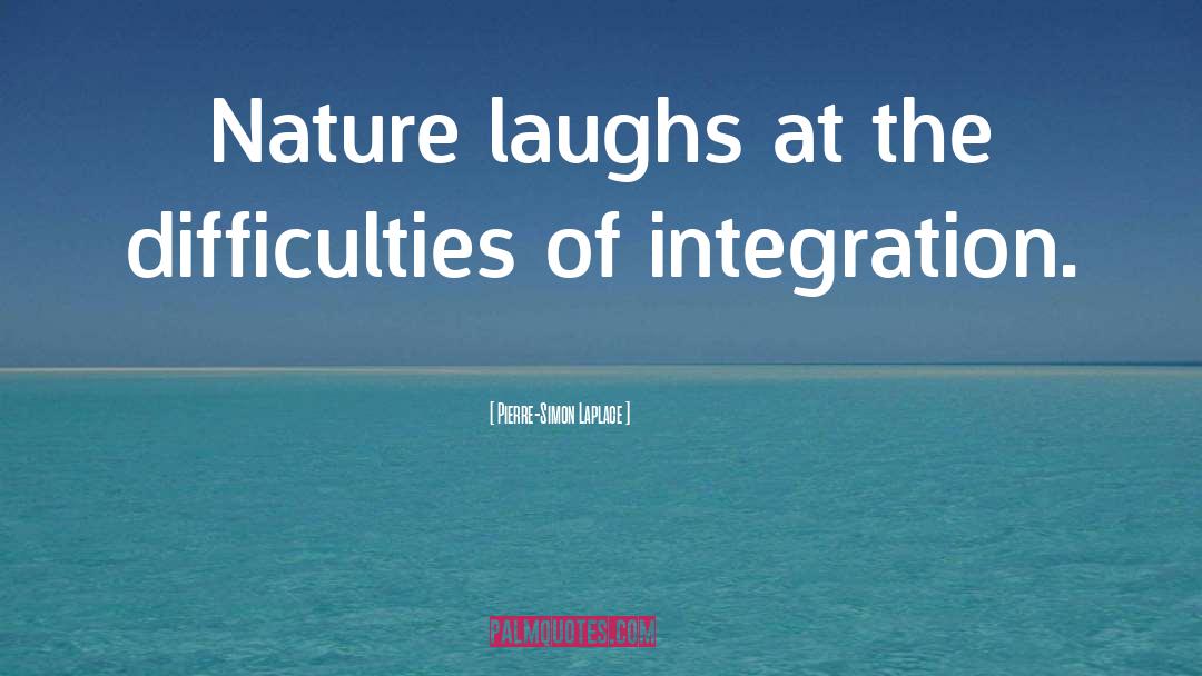 Pierre-Simon Laplace Quotes: Nature laughs at the difficulties