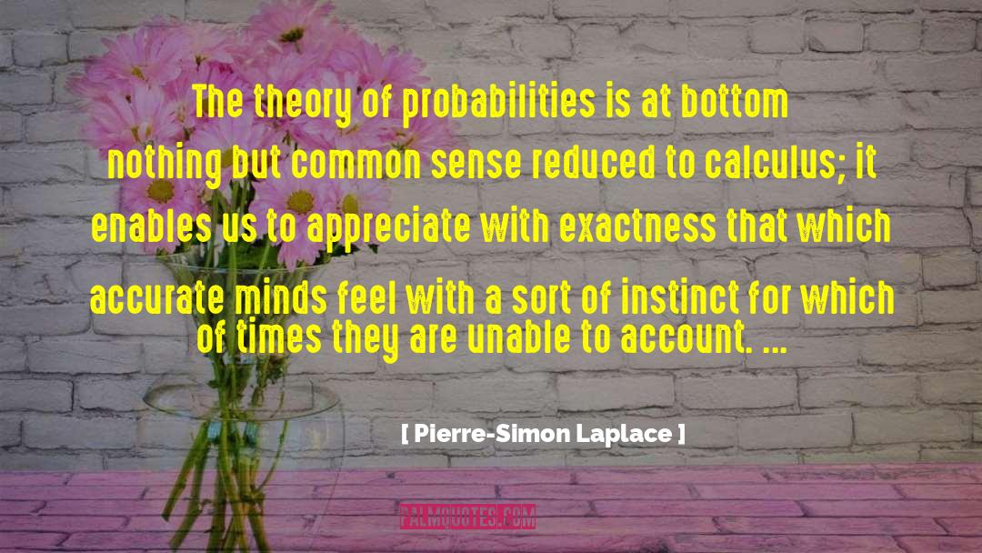 Pierre-Simon Laplace Quotes: The theory of probabilities is