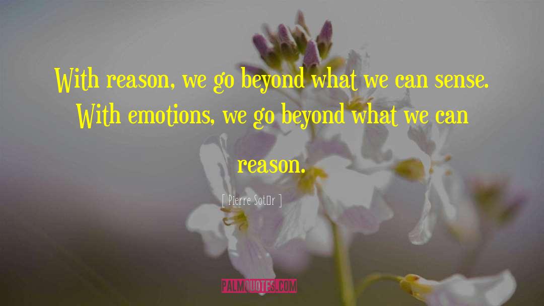 Pierre Sotér Quotes: With reason,<br /> we go