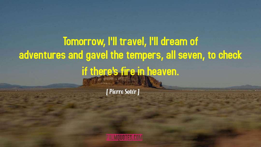 Pierre Sotér Quotes: Tomorrow, I'll travel,<br /> I'll