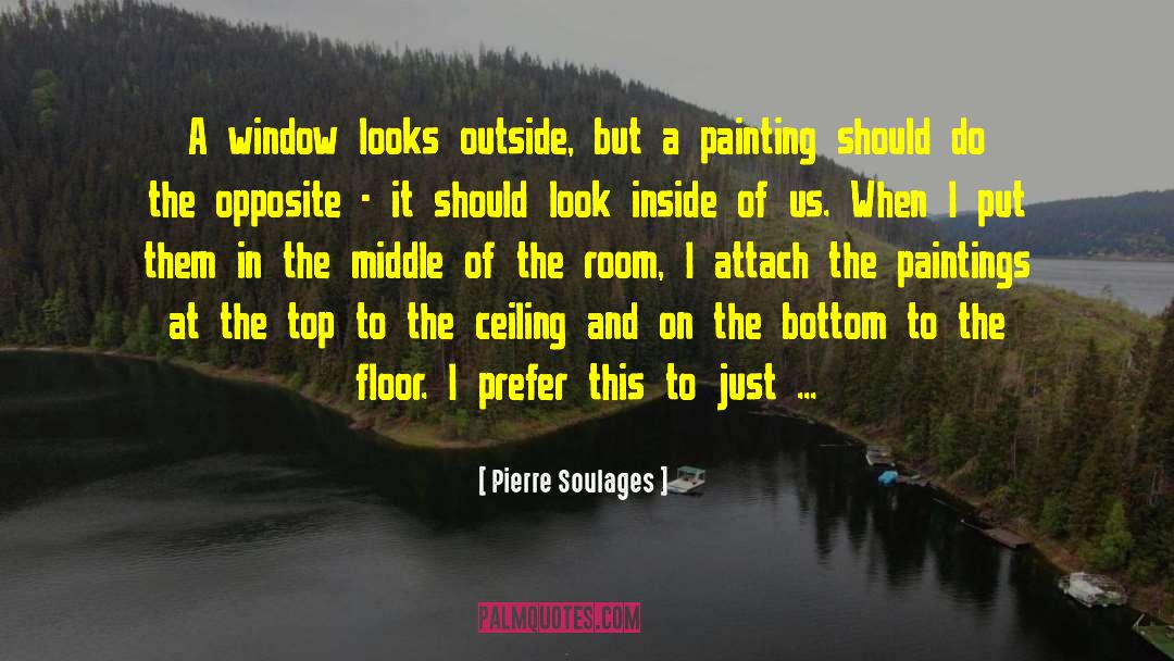 Pierre Soulages Quotes: A window looks outside, but