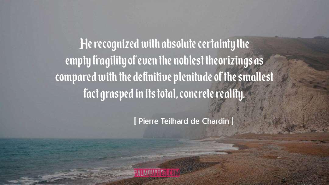 Pierre Teilhard De Chardin Quotes: He recognized with absolute certainty