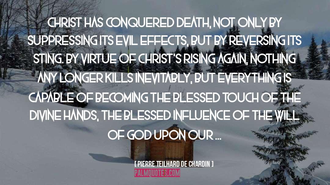 Pierre Teilhard De Chardin Quotes: Christ has conquered death, not