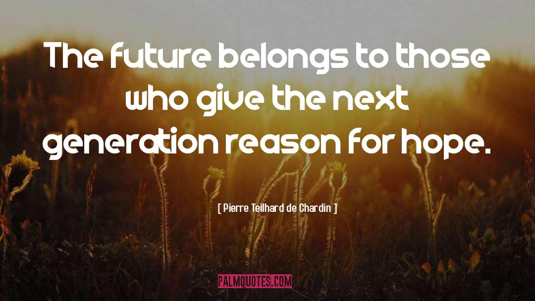 Pierre Teilhard De Chardin Quotes: The future belongs to those