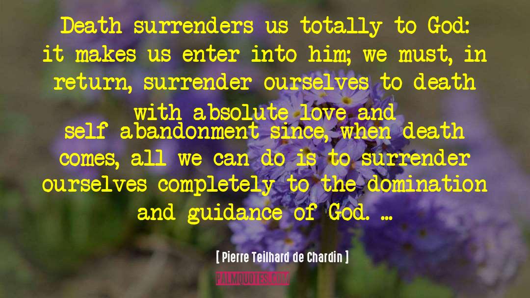 Pierre Teilhard De Chardin Quotes: Death surrenders us totally to