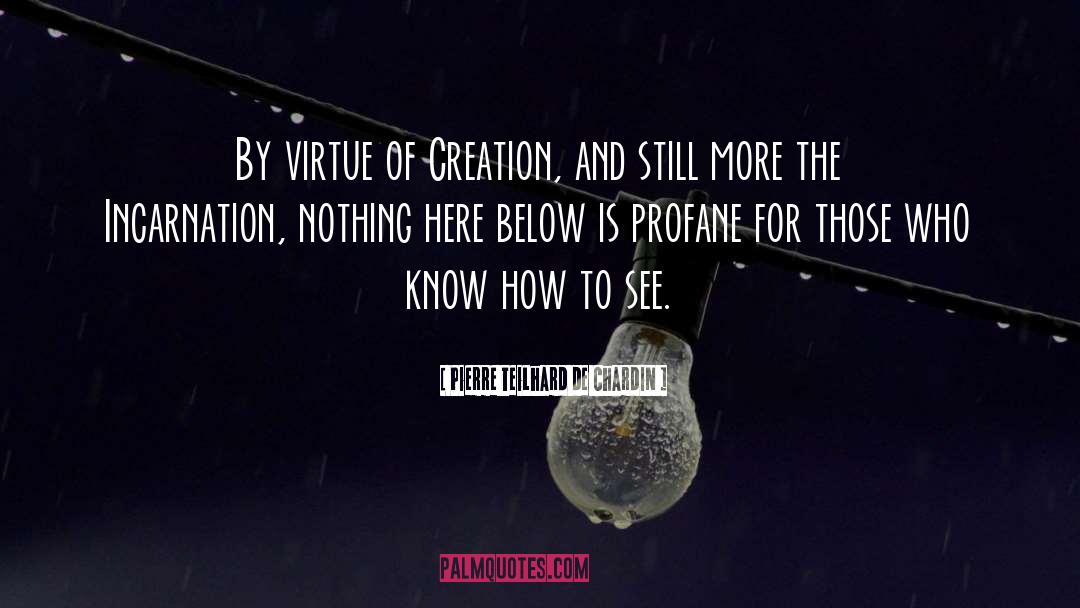 Pierre Teilhard De Chardin Quotes: By virtue of Creation, and