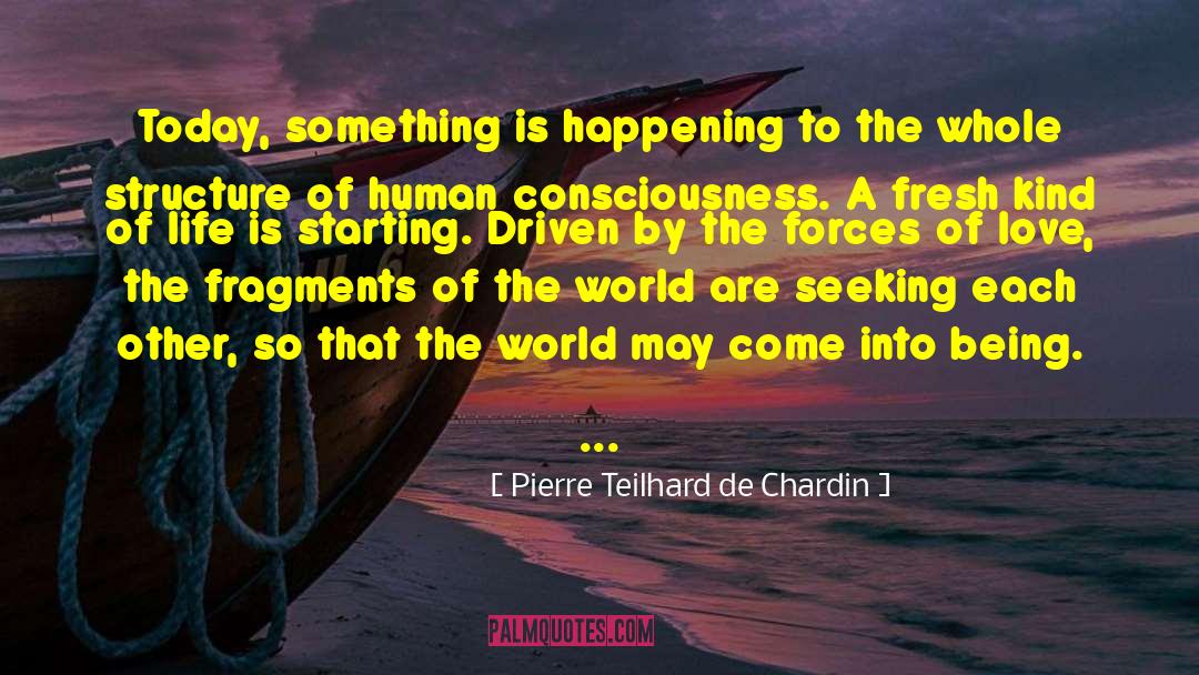 Pierre Teilhard De Chardin Quotes: Today, something is happening to