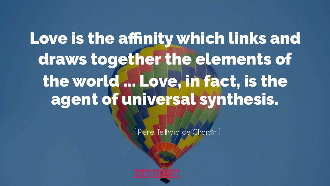 Pierre Teilhard De Chardin Quotes: Love is the affinity which