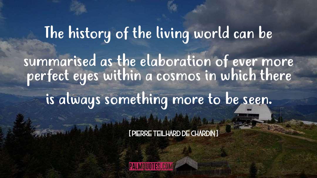 Pierre Teilhard De Chardin Quotes: The history of the living