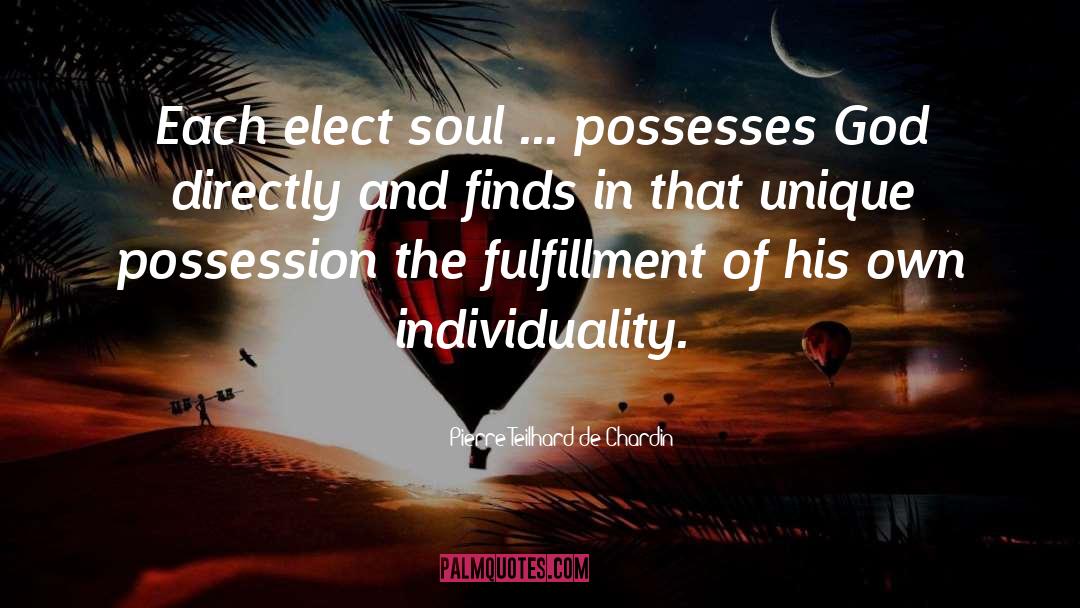 Pierre Teilhard De Chardin Quotes: Each elect soul ... possesses