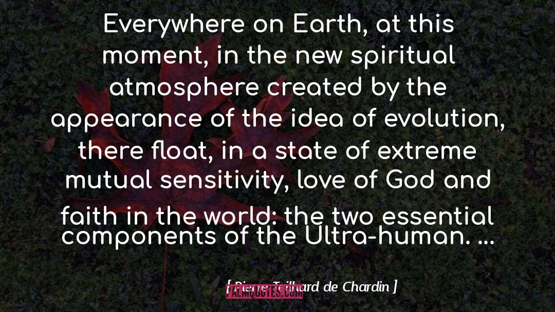 Pierre Teilhard De Chardin Quotes: Everywhere on Earth, at this
