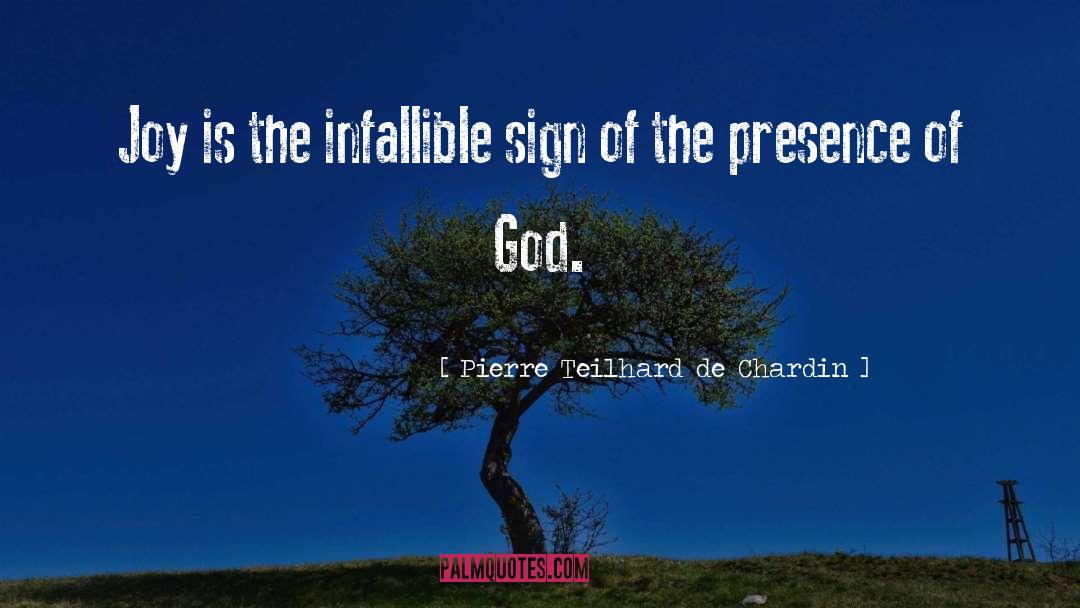 Pierre Teilhard De Chardin Quotes: Joy is the infallible sign