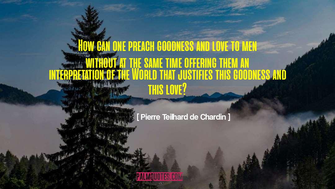 Pierre Teilhard De Chardin Quotes: How can one preach goodness