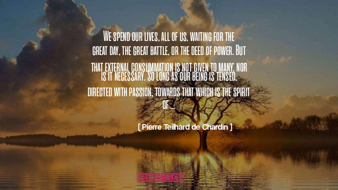 Pierre Teilhard De Chardin Quotes: We spend our lives, all