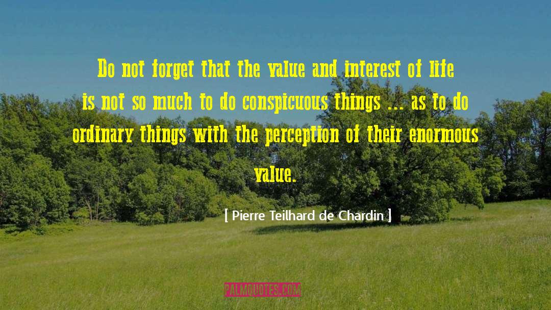 Pierre Teilhard De Chardin Quotes: Do not forget that the