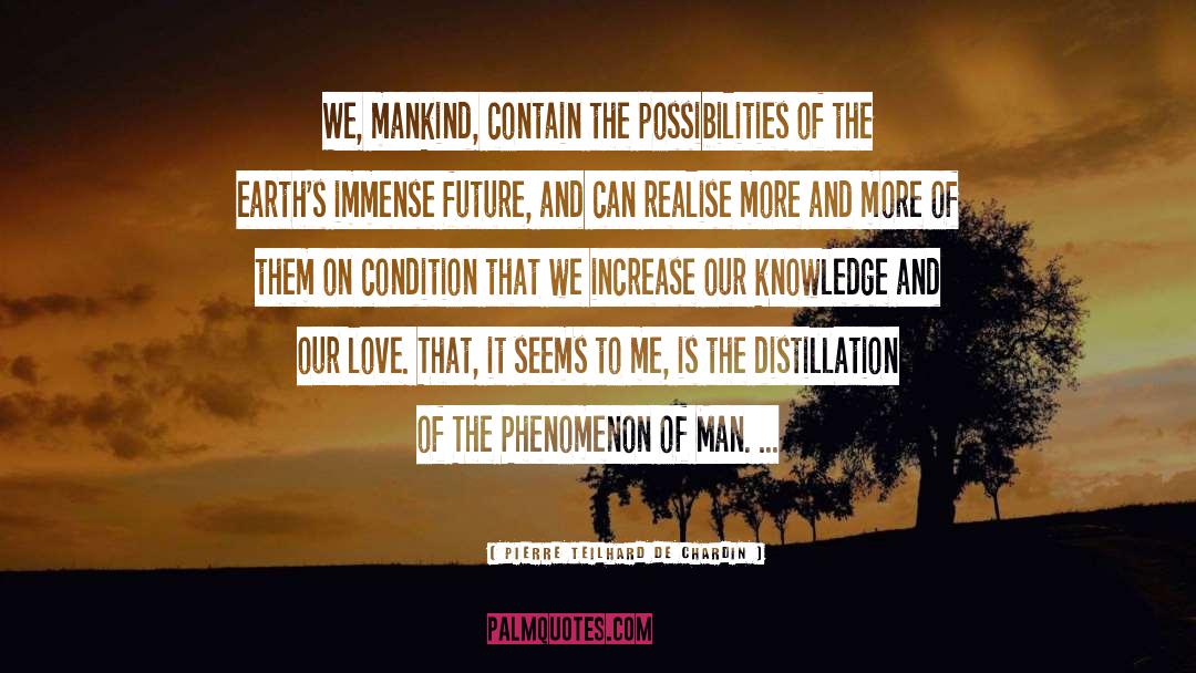Pierre Teilhard De Chardin Quotes: We, mankind, contain the possibilities