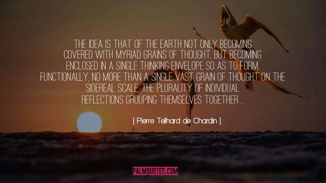 Pierre Teilhard De Chardin Quotes: The idea is that of