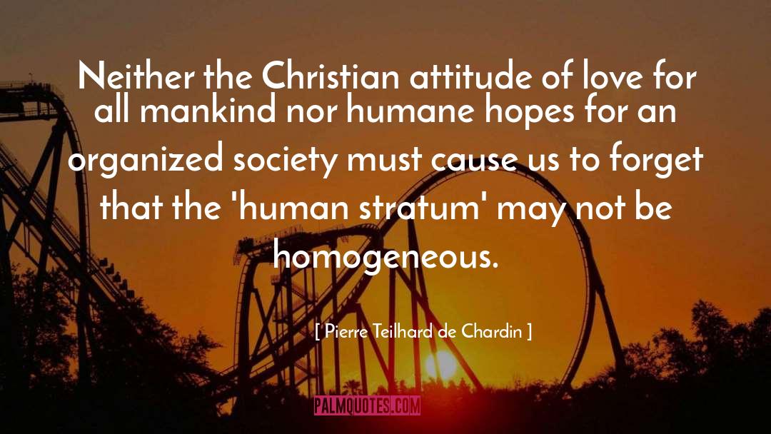 Pierre Teilhard De Chardin Quotes: Neither the Christian attitude of