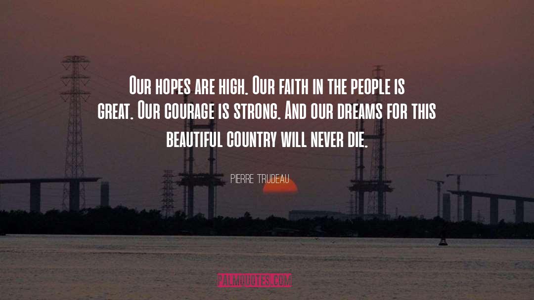 Pierre Trudeau Quotes: Our hopes are high. Our