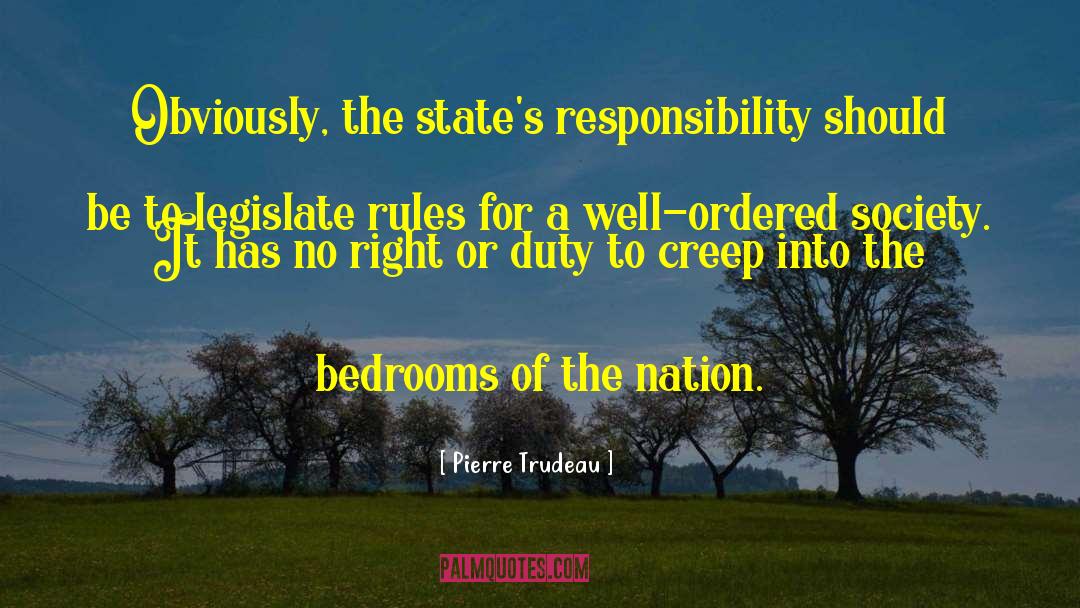 Pierre Trudeau Quotes: Obviously, the state's responsibility should
