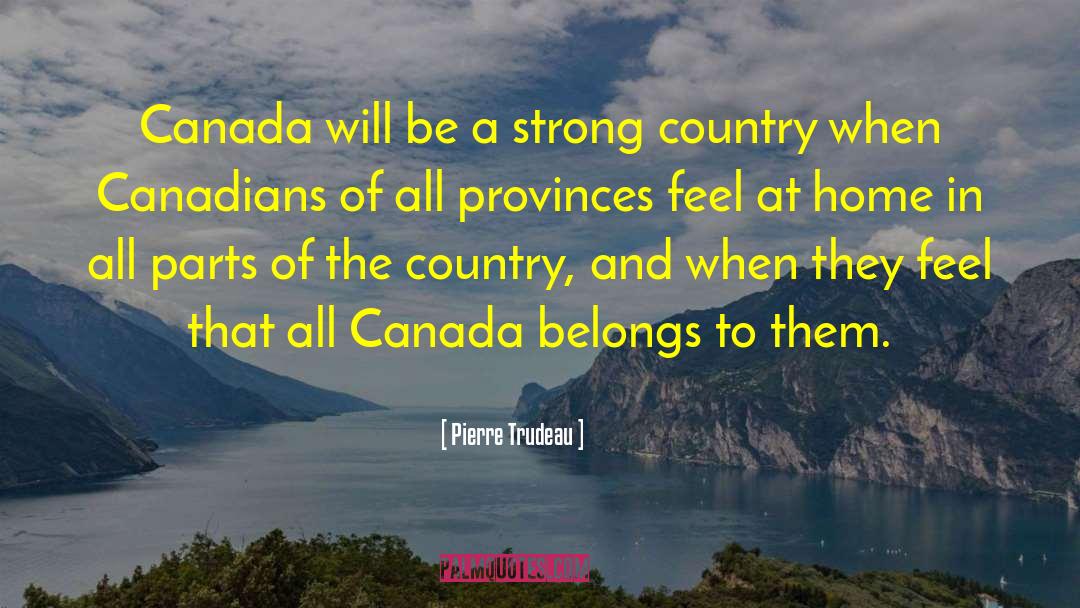 Pierre Trudeau Quotes: Canada will be a strong