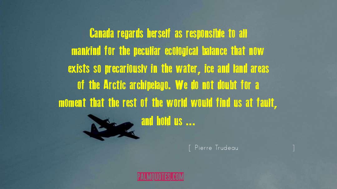 Pierre Trudeau Quotes: Canada regards herself as responsible