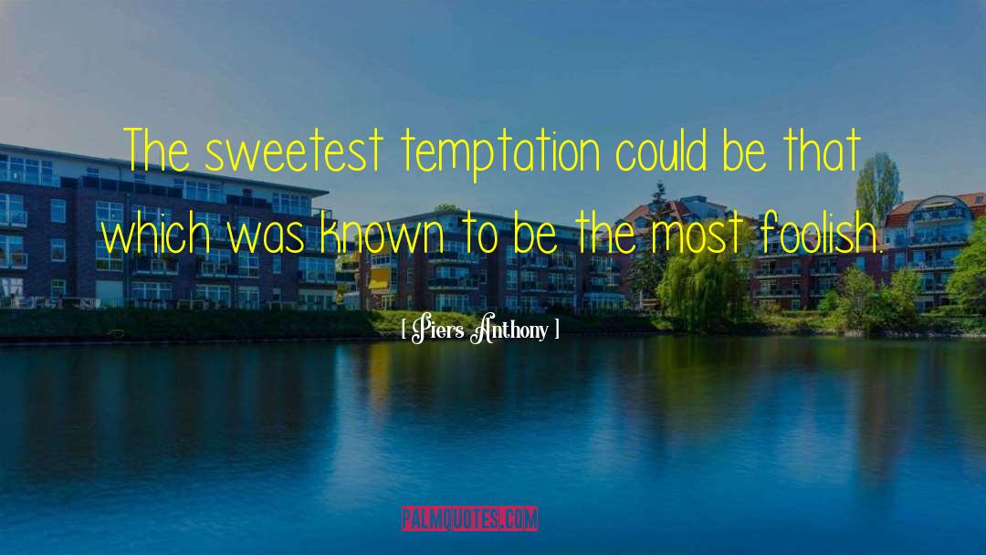 Piers Anthony Quotes: The sweetest temptation could be