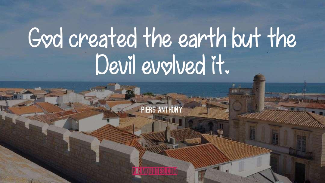 Piers Anthony Quotes: God created the earth but