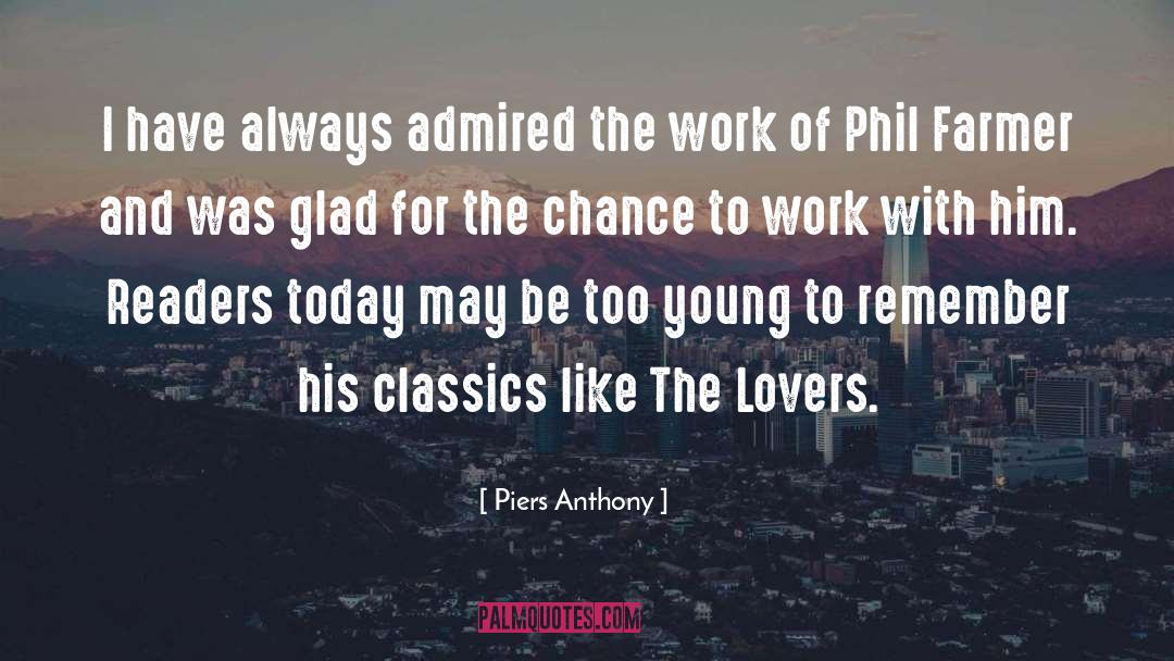 Piers Anthony Quotes: I have always admired the