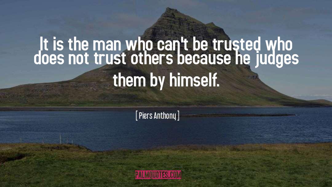 Piers Anthony Quotes: It is the man who