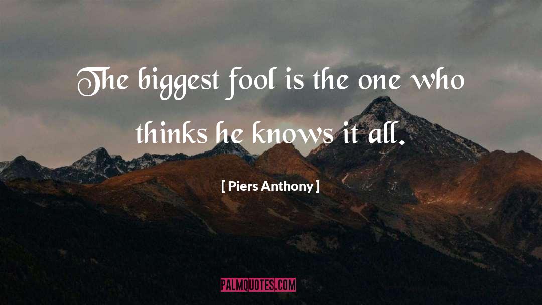 Piers Anthony Quotes: The biggest fool is the