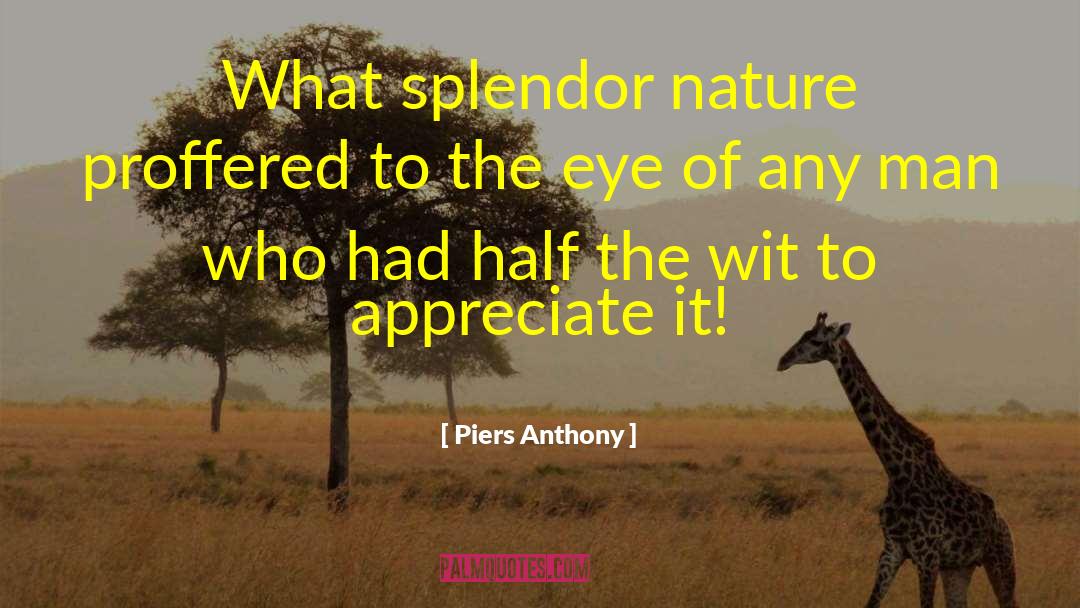 Piers Anthony Quotes: What splendor nature proffered to