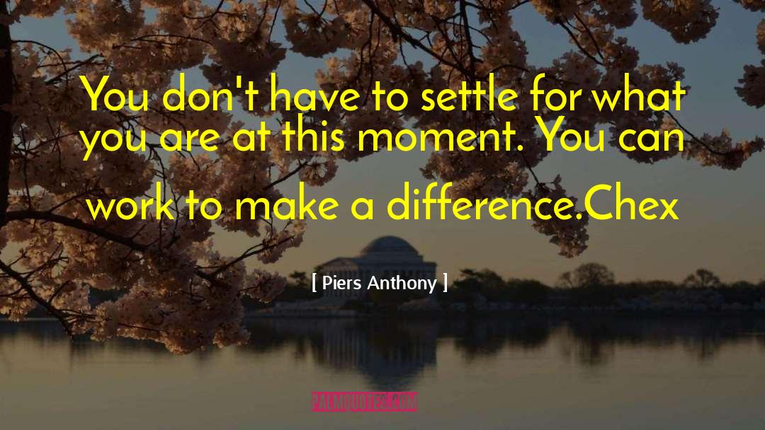 Piers Anthony Quotes: You don't have to settle