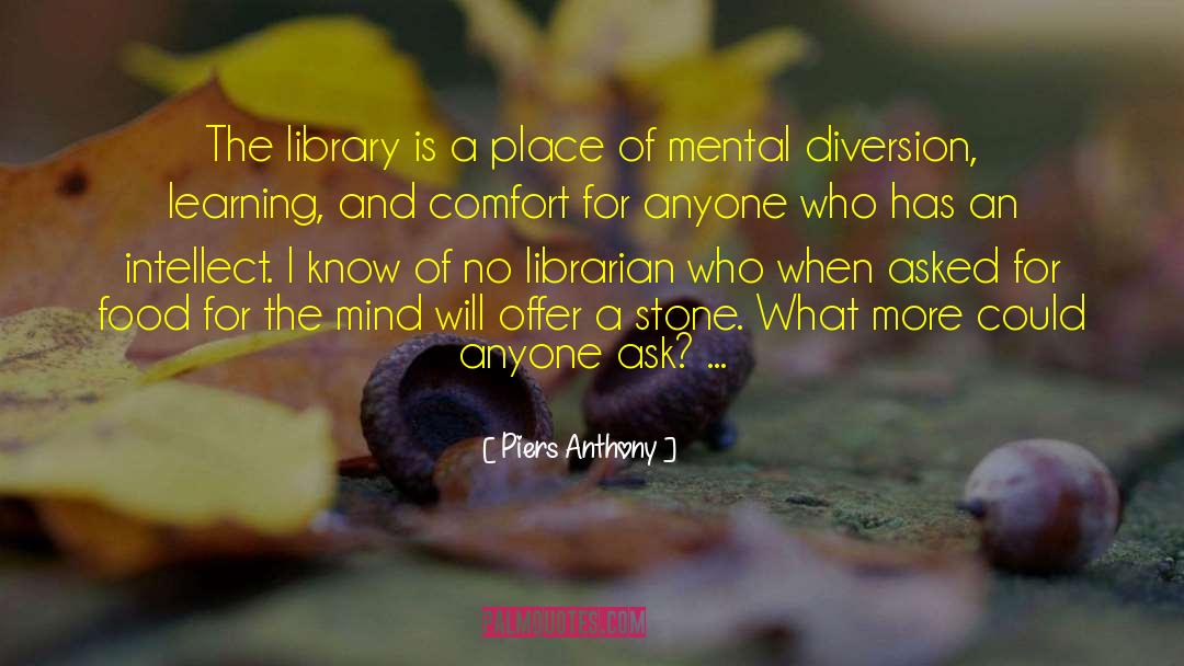 Piers Anthony Quotes: The library is a place
