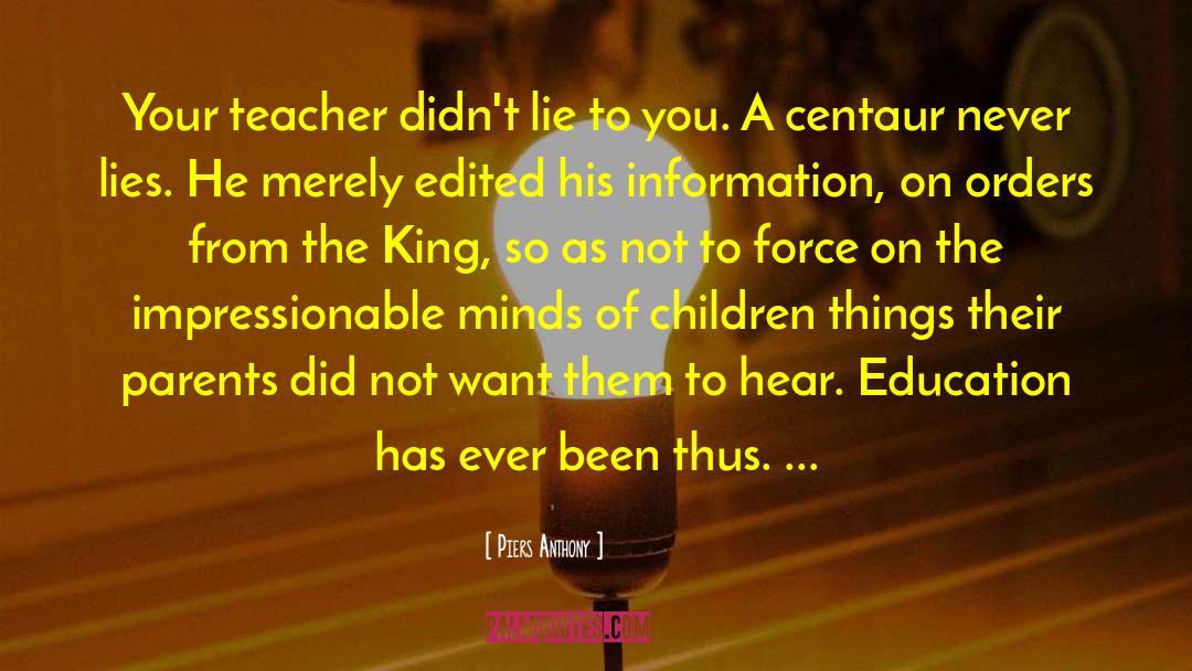 Piers Anthony Quotes: Your teacher didn't lie to