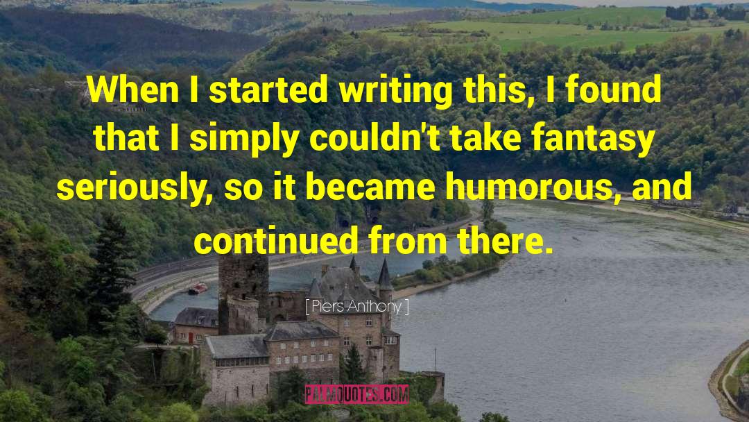 Piers Anthony Quotes: When I started writing this,