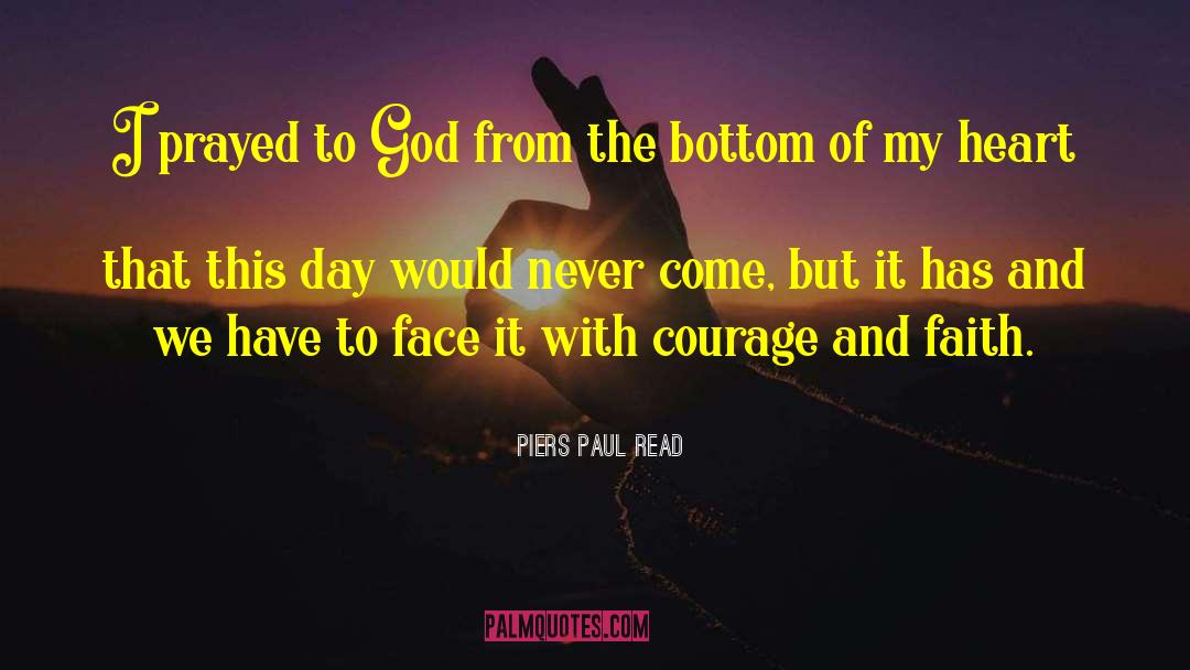 Piers Paul Read Quotes: I prayed to God from