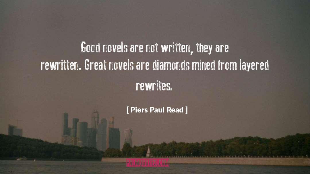 Piers Paul Read Quotes: Good novels are not written,