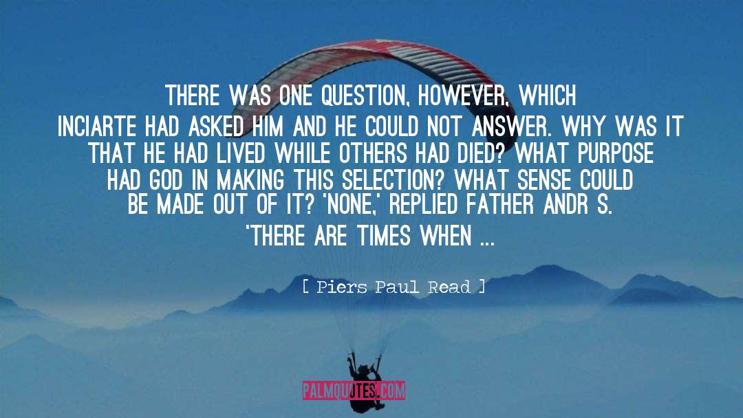 Piers Paul Read Quotes: There was one question, however,
